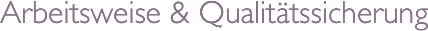 Arbeitsweise &amp; Qualitätssicherung
